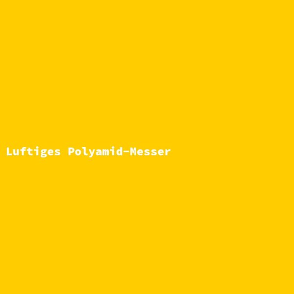Luftiges Polyamid-Messer