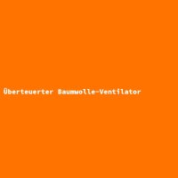 Überteuerter Baumwolle-Ventilator