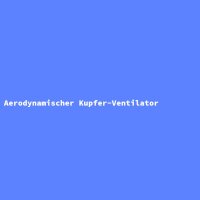 Aerodynamischer Kupfer-Ventilator