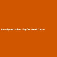 Aerodynamischer Kupfer-Ventilator
