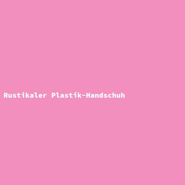 Rustic Plastic Glove