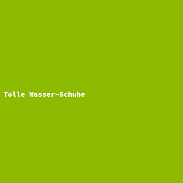Tolle Wasser-Schuhe