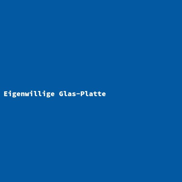 Eigenwillige Glas-Platte