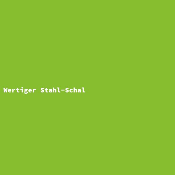 Wertiger Stahl-Schal